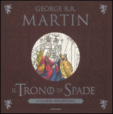 Il trono di spade. Il coloring book ufficiale. Ediz. illustrata George R.R. Martin