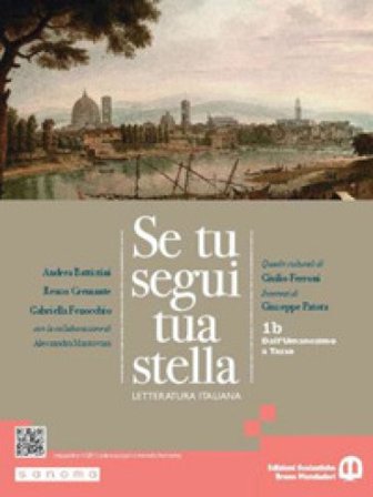 Se tu segui tua stella. Per le Scuole superiori. Con e-book. Con espansione online. Vol. 1B: Dall'Umanesimo a Tasso Andrea Battistini