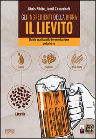 Gli ingredienti della birra: il lievito. Guida pratica alla fermentazione della birra Chris White