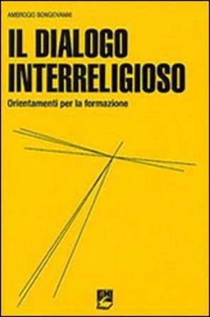 Il dialogo interreligioso. Ordinamenti per la formazione Ambrogio Bongiovanni