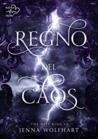 Il regno del caos. The mist king. Vol. 3 Jenna Wolfhart