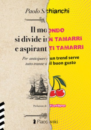 Il mondo si divide in tamarri e aspiranti tamarri. Per anticipare un trend serve tutto tranne il buongusto Paolo Schianchi