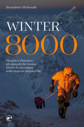 Winter 8000. Himalaya d'inverno: gli alpinisti che hanno sfidato la montagna nella stagione impossibile Bernadette McDonald