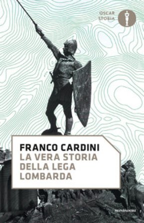 La vera storia della Lega Lombarda Franco Cardini