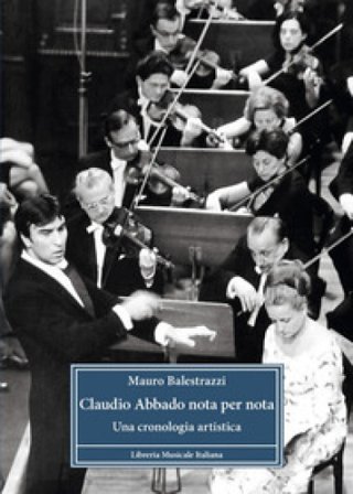 Claudio Abbado nota per nota. Una cronologia artistica Mauro Balestrazzi