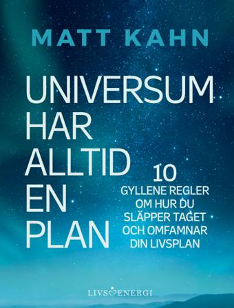 Universum har alltid en plan : 10 gyllene regler om hur du släpper taget och omfamnar din livsplan - Bok av Matt Kahn - Kartonnage