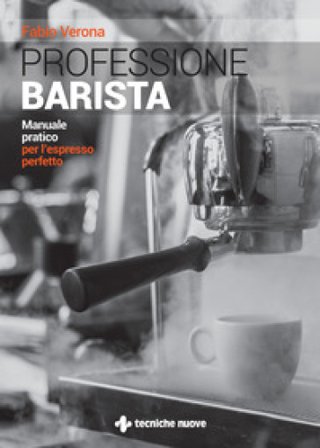 Professione barista. Manuale pratico per l'espresso perfetto Fabio Verona