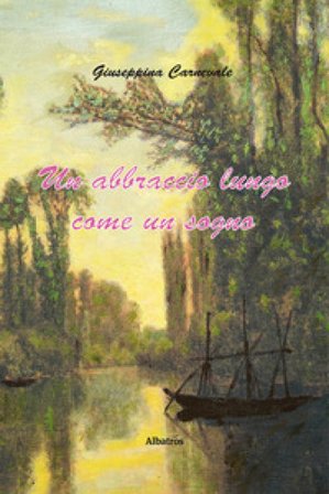 Un abbraccio lungo come un sogno Giuseppina Carnevale