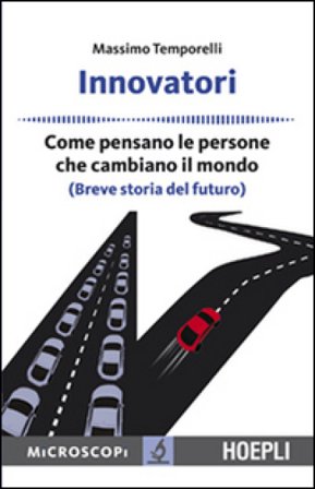 Innovatori. Come pensano le persone che cambiano il mondo (Breve storia del futuro) Massimo Temporelli