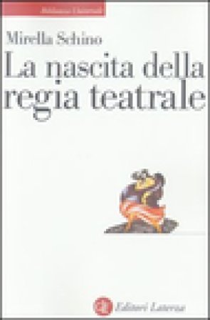 La nascita della regia teatrale Mirella Schino