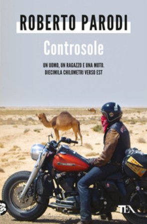 Controsole. Un uomo, un ragazzo e una moto diecimila chilometri verso est Roberto Parodi