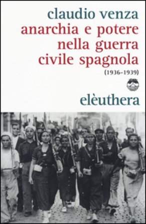 Anarchia e potere nella guerra civile spagnola (1936-1939) Claudio Venza