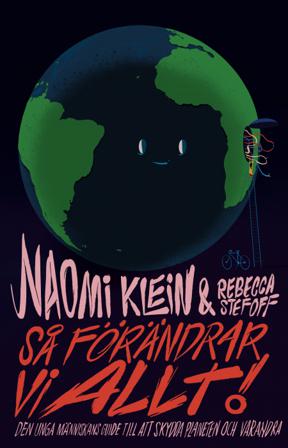 Så förändrar vi allt! : guide för en ung människa som vill skydda planeten och sina medmänniskor - Bok av Naomi Klein & Rebecca Stefoff - Inbunden