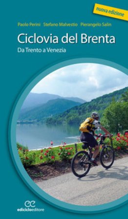 Ciclovia del Brenta. Da Trento e Venezia. Ediz. a spirale Paolo Perini