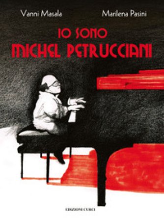 Io sono Michel Petrucciani. Ediz. a colori Vanni Masala