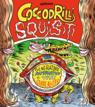 Coccodrilli squisiti. Generatore automatico di vite surrealiste. Ediz. a spirale Hurricane