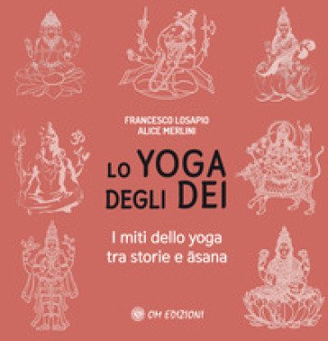 Lo yoga degli dei. I miti dello yoga tra storie e ¿sana Francesco Losapio