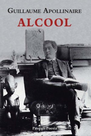 Alcool. Testo francese a fronte Guillaume Apollinaire