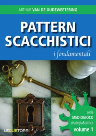 Pattern scacchistici. I fondamentali Arthur van de Oudeweetering