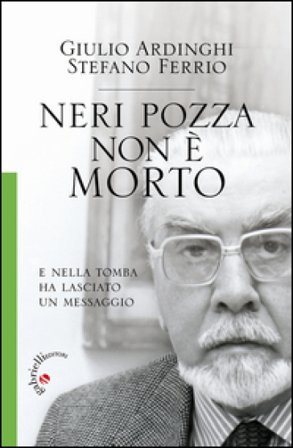 Neri Pozza non è morto. E nella tomba ha lasciato un messaggio Giulio Ardinghi