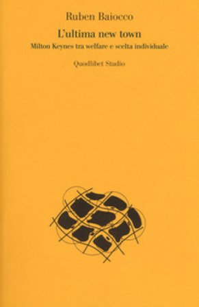 L'ultima new town. Milton Keynes tra welfare e scelta individuale Ruben Baiocco