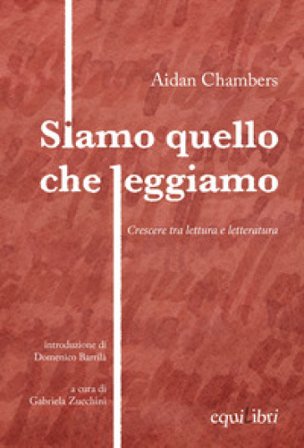 Siamo quello che leggiamo. Crescere tra lettura e letteratura Aidan Chambers
