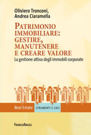 Patrimonio immobiliare: gestire, manutenere e creare valore. La gestione attiva degli immobili corporate Oliviero Tronconi