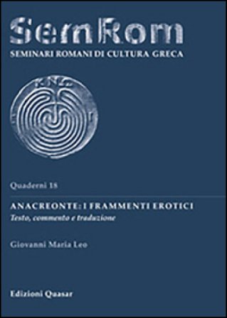 Anacreonte: i frammenti erotici. Testo, commento e traduzione Giovanni Maria Leo