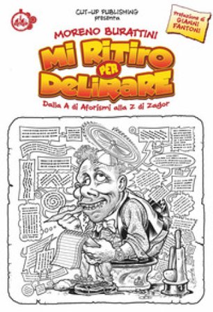Mi ritiro per delirare. Dalla A di aforismi alla Z di Zagor Moreno Burattini