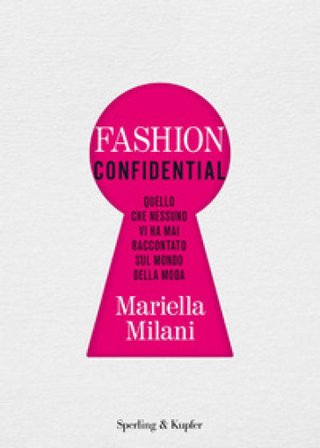 Fashion confidential. Quello che nessuno vi ha mai raccontato sul mondo della moda Mariella Milani