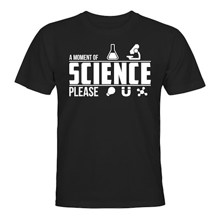 A Moment Of Science Please - T-SHIRT - UNISEX