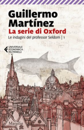 La serie di Oxford. Le indagini del professor Seldom. Vol. 1 Guillermo Martinez