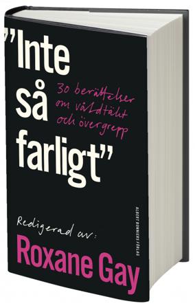 Inte så farligt : 30 berättelser om våldtäkt och övergrepp - Bok av Roxane Gay - Inbunden