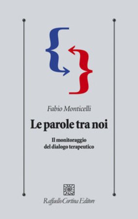 Le parole tra noi. Il monitoraggio del dialogo terapeutico Fabio Monticelli