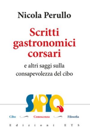 Scritti gastronomici-corsari e altri saggi sulla consapevolezza del cibo Nicola Perullo