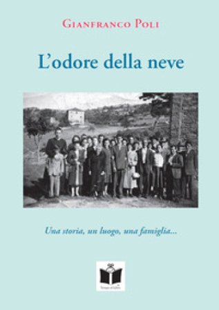 L'odore della neve. Una storia, un luogo, una famiglia... Gianfranco Poli
