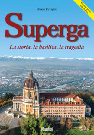 Superga. La storia, la basilica, la tragedia Mario Reviglio