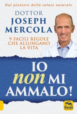 Io non mi ammalo! 9 facili regole che allungano la vita Joseph Mercola