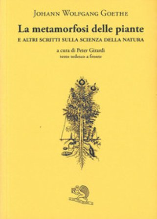 La metamorfosi delle piante e altri scritti sulla scienza della natura. Testo tedesco a fronte Johann Wolfgang Goethe