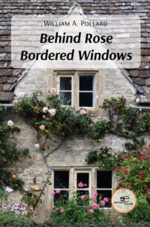 Behind rose bordered windows William A. Pollard