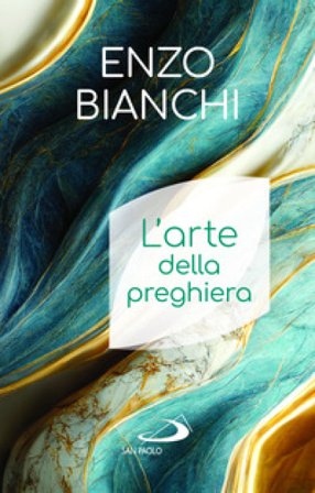 L'arte della preghiera Enzo Bianchi