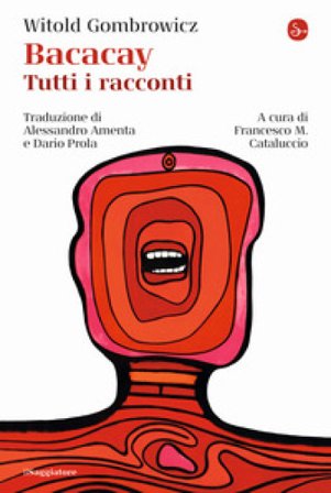 Bacacay. Tutti i racconti Witold Gombrowicz