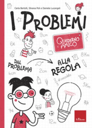 I problemi. Quaderno amico. Dal problema alla regola Carla Bertolli