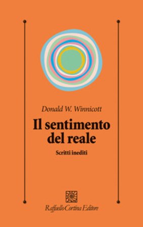 Il sentimento del reale. Scritti inediti Donald W. Winnicott