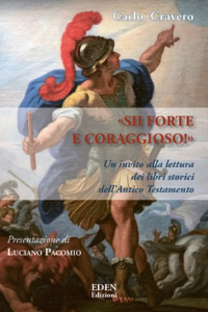 «Sii forte e coraggioso». Un invito alla lettura dei libri storici dell'Antico Testamento Carlo Cravero