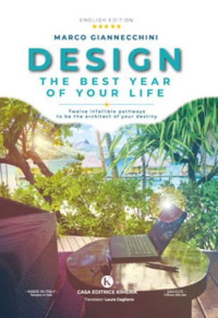 Design the best year of your life. Twelve infallible pathways to be the architect of your destiny Marco Giannecchini