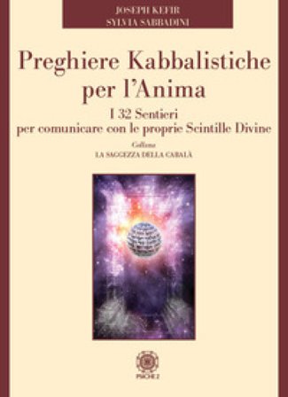 Preghiere kabbalistiche per l'anima. I 32 sentieri per comunicare con le proprie scintille divine Joseph Kefir