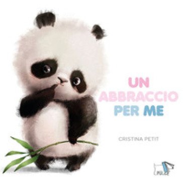 Un abbraccio per me. Ediz. a colori Cristina Petit