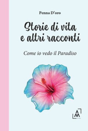 Storie di vita e altri racconti. Come io vedo il paradiso Penna D'oro