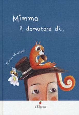 Mimmo. Il domatore di.... Ediz. a colori Cinzia Praticelli